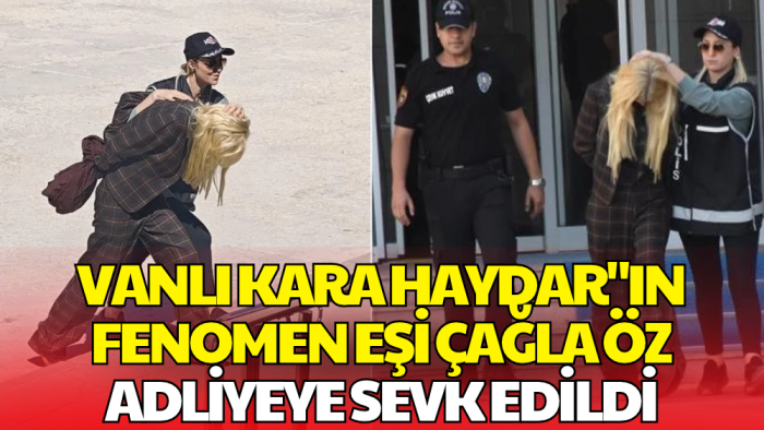 Fenomen Çağla Öz Adliyeye Sevk Edildi!